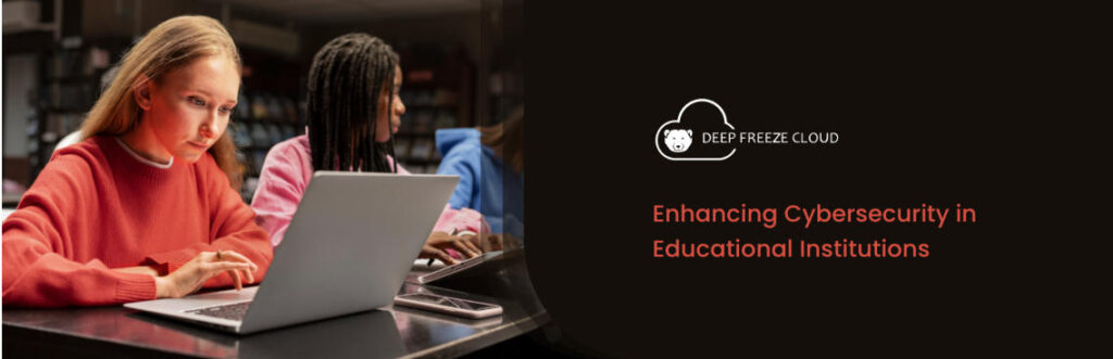 冰点云：Deep Freeze Cloud：提升教育机构的网络安全